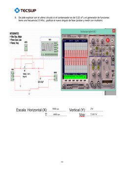 10 
 
 
9. Se pide explicar con el ultimo circuito si el condensador es de 0.22 uF y el generador de funciones 
tiene u