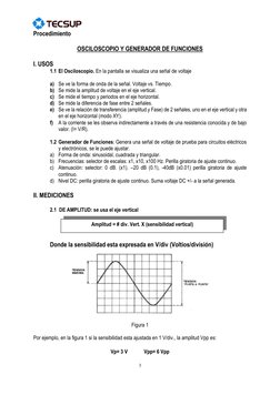 3 
 
Procedimiento 
 
OSCILOSCOPIO Y GENERADOR DE FUNCIONES  
 
I. USOS 
1.1 El Osciloscopio. En la pantalla se visuali