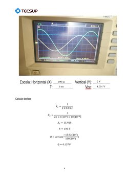 8 
 
 
 
 
 
 
 
 
 
 
 
 
 
 
 
 
 
 
 
 
 
 
 
 
Calcular desfase 
 
Xc =
1
2 π X f X c 
 
 
𝑋𝐶=
1
2𝜋× 1(103) × 10(10