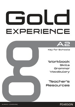 Gold
EXPERIENCE
Workbook 
Skills 
Grammar 
Vocabulary  
Teacher’s  
Resources
Key for Schools 
A2
