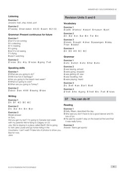 ANSWER KEY: GOLD EXPERIENCE A2
© 2016 PEARSON PHOTOCOPIABLE
9
Revision Units 5 and 6
Vocabulary
Exercise 1
2 castle   3 harbo