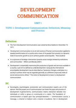  
DEVELOPMENT 
COMMUNICATION 
UNIT 1  
TOPIC 1: Development Communication: Definition, Meaning 
and Process 
 
Definition 
●