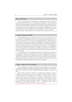 6
CHAP. 1. FIRST STEPS
Sage and Python
Like most software for mathematical computations, Sage is used by
issuing commands wri