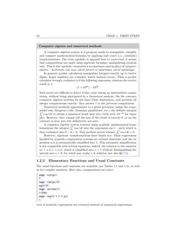 10
CHAP. 1. FIRST STEPS
Computer algebra and numerical methods
A computer algebra system is a program made to manipulate, sim