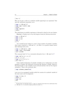 14
CHAP. 1. FIRST STEPS
2*z + 3
How can we give a value to a symbolic variable appearing in an expression? One
uses the subst