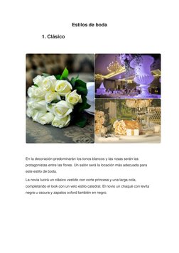 Estilos de boda 
1. Clásico 
 
 
 
En la decoración predominarán los tonos blancos y las rosas serán las 
protagonistas entre