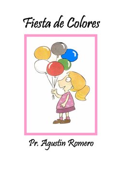 Fiesta de Colores 
 
 
 
 
 
 
 
 
Pr. Agustín Romero 
 
 
