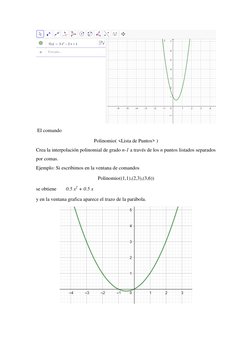 El comando  
Polinomio( <Lista de Puntos> ) 
Crea la interpolación polinomial de grado n-1 a través de los n puntos listad