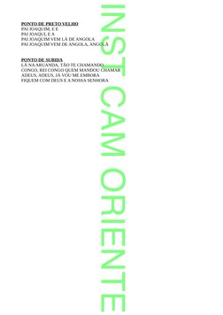 PONTO DE PRETO VELHO
PAI JOAQUIM, E E
PAI JOAQUI, E A
PAI JOAQUIM VEM LÁ DE ANGOLA
PAI JOAQUIM VEM DE ANGOLA, ANGOLÁ
PONTO DE