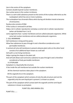 Lies in the centre of the cytoplasm. 
Contains double layered nuclear membrane. 
Has nuclear pores in the nuclear mrmbrane.