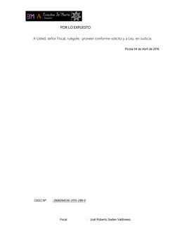 POR LO EXPUESTO: 
A Usted, señor Fiscal, ruégole,  proveer conforme solicito y a Ley, en Justici