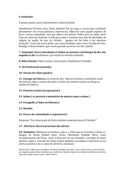 6-Animador:  
 
Façamos juntos nosso oferecimento a Santo Antônio 
 
Amadíssimo Protetor meu, Santo Antônio! Eis me aqui, a v