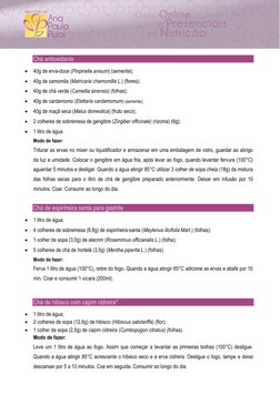 Chá antioxidante
 40g de erva-doce (Pinpinella anisum) (semente); 
 40g de camomila (Matricaria chamomilla L.) (flores);