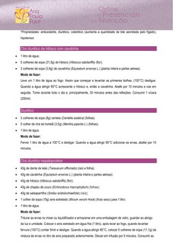 *Propriedades: antioxidante, diurético, colerético (aumenta a quantidade de bile secretada pelo fígado), 
hipotensor. 
 Chá