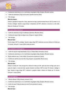  2 colheres de sobremesa ou 2 a 3 centímetros de gengibre (8,8g) (Zingiber officinale) (rizoma); 
 1 colher de sobremesa