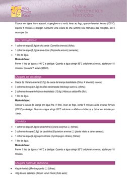 Colocar em água fria o abacaxi, o gengibre e o romã, levar ao fogo, quando levantar fervura (100°C) 
esperar 5 minutos e de