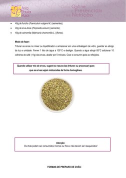  
40g de funcho (Foeniculum vulgare M.) (sementes); 
 
40g de erva-doce (Pinpinella anisum) (semente); 
 
40g de camomil