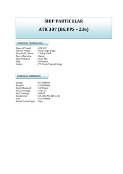 Name of Vessel  
: ATK 307 
  Type of Vessel 
: Deck Cargo Barge 
  Year Build / Place 
: 23 May 2005 
  Po