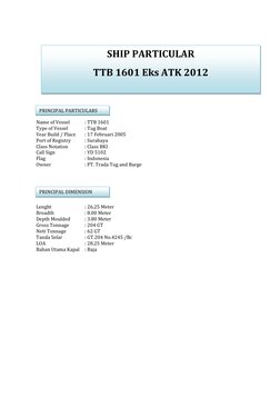 Name of Vessel  
: TTB 1601  
  Type of Vessel 
: Tug Boat 
  Year Build / Place 
: 17 Februari 2005