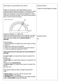What makes one angle different from others? 
 
 
Angles are measured in units called degrees, using a 
measuring device cal