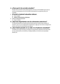 1. ¿Para qué le ha servido estudiar?
Estudia me ha servido mucho porque gracias a lo que yo eh estudiado soy lo que yo 
soy h