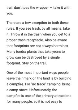 trail, don't toss the wrapper — take it with
you.
There are a few exception to both these
rules. If you see trash, by all mea
