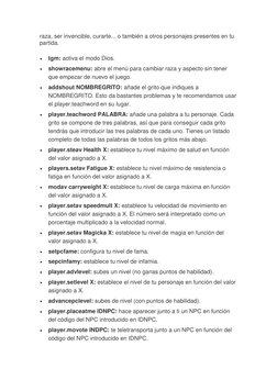 raza, ser invencible, curarte... o también a otros personajes presentes en tu 
partida. 
 
tgm: activa el modo Dios. 
 
sho