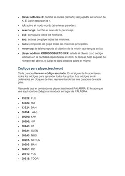  
player.setscale X: cambia la escala (tamaño) del jugador en función de 
X. El valor estándar es 1. 
 
tcl: activa el modo