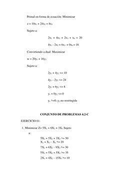 Primal en forma de ecuación: Minimizar 
z = 10x1 + 24x2 + 8x3  
Sujeto a:  
  
  
  
2x1 + 4x2 + 2x3 + x4 = 20  
 
  
  
4x1