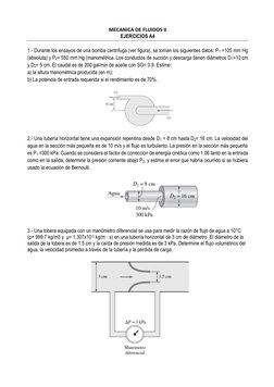 MECANICA DE FLUIDOS II 
EJERCICIOS A4 
 
1.- Durante los ensayos de una bomba centrifuga (ver figura), se toman los siguiente