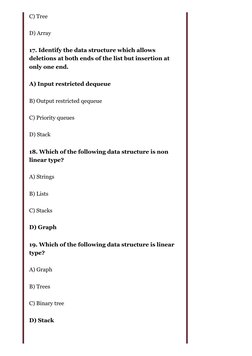 C) Tree
D) Array
17. Identify the data structure which allows
deletions at both ends of the list but insertion at
only one en