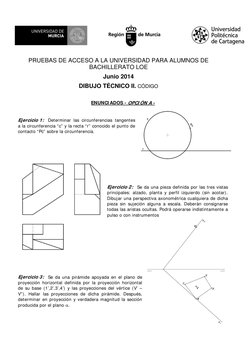 PRUEBAS DE ACCESO A LA UNIVERSIDAD PARA ALUMNOS DE 
BACHILLERATO LOE 
Junio 2014 
DIBUJO TÉCNICO II. CÓDIGO