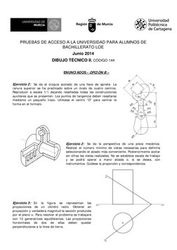 PRUEBAS DE ACCESO A LA UNIVERSIDAD PARA ALUMNOS DE 
BACHILLERATO LOE 
Junio 2014 
DIBUJO TÉCNICO II. CÓDIGO 1