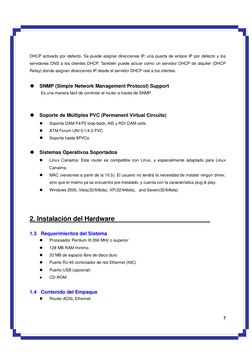 7 
DHCP activado por defecto. Se puede asignar direcciones IP, una puerta de enlace IP por defecto y los 
servidores DNS a
