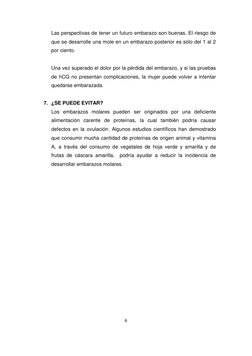 6 
 
Las perspectivas de tener un futuro embarazo son buenas. El riesgo de 
que se desarrolle una mole en un embarazo posteri