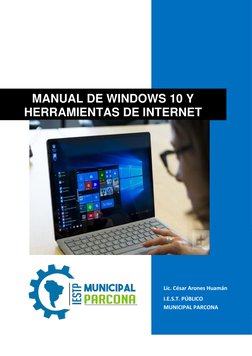Lic.  César Arones Huamán 
  
I.E.S.T. PÚBLICO 
MUNICIPAL PARCONA 
  
  
MANUAL DE WINDOWS 10 Y  
HERRAMIENTAS