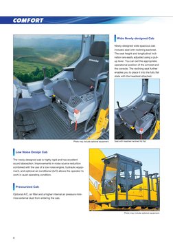 8
COMFORT
The newly-designed cab is highly rigid and has excellent 
sound absorption. Improvements in noise source reduction