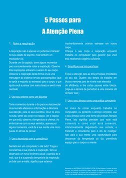 !5
5 Passos para  
A Atenção Plena
1. Note a respiração 
A respiração não é apenas um poderoso indicador 
do seu estado de es