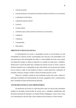 6

1 Sala de secretaria;

1 Sala de professores com banheiros 2 banheiros (sendo um feminino e um masculino);

1 Laboratór