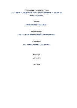 TÍTULO DEL PROYECTO FINAL 
ANÁLISIS Y ELABORACIÓN DE UN TALCO ARTESANAL A BASE DE 
PAPA AMARILLA 
 
Materia: 
OPERACIONES UNI
