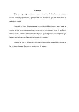Resumen  
El proyecto que se presenta a continuación tiene como finalidad la creación de un 
talco a base de papa amarilla, a