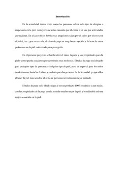 Introducción  
En la actualidad hemos visto como las personas sufren todo tipo de alergias o 
erupciones en la piel, la mayor