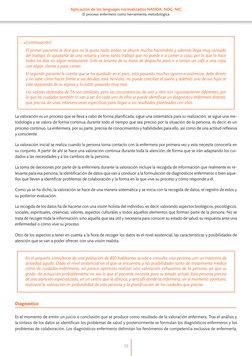 La valoración es un proceso que se lleva a cabo de forma planiﬁcada, sigue una sistemática para su realización, se sigue una