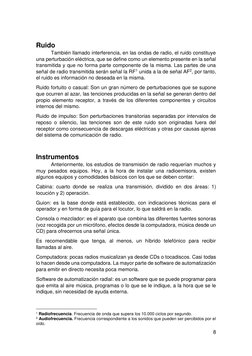 8 
 
 
Ruido 
También llamado interferencia, en las ondas de radio, el ruido constituye 
una perturbación eléctrica, que se d