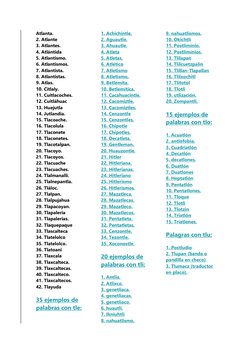 Atlanta. 
2. Atlante 
3. Atlantes. 
4. Atlántida 
5. Atlantismo. 
6. Atlantismos. 
7. Atlantista. 
8. Atlantistas. 
9. Atlas.