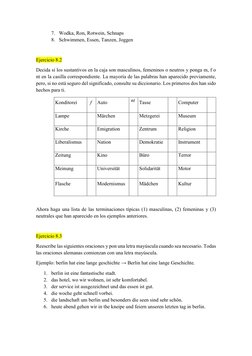 7. Wodka, Ron, Rotwein, Schnaps 
8. Schwimmen, Essen, Tanzen, Joggen 
 
Ejercicio 8.2 
Decida si los sustantivos en la caja s