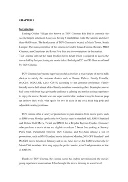 CHAPTER 1 
 
Introduction 
Tanjong Golden Village also known as TGV Cinemas Sdn Bhd is currently the 
second largest cinema