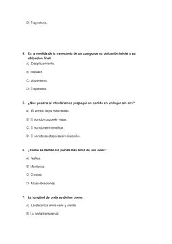 D) Trayectoria. 
 
 
 
 
 
 
4. Es la medida de la trayectoria de un cuerpo de su ubicación inicial a su 
ubicación final. 
A