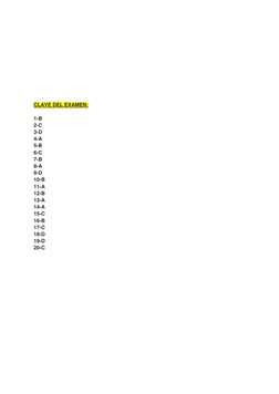 CLAVE DEL EXAMEN: 
 
1-B 
2-C 
3-D 
4-A 
5-B 
6-C 
7-B 
8-A 
9-D 
10-B 
11-A 
12-B 
13-A 
14-A 
15-C 
16-
