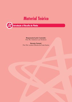 Introdução à Filosofia de Platão
Material Teórico
Responsável pelo Conteúdo:
Prof. Ms. Anderson Luis Venâncio
Revisão Textual